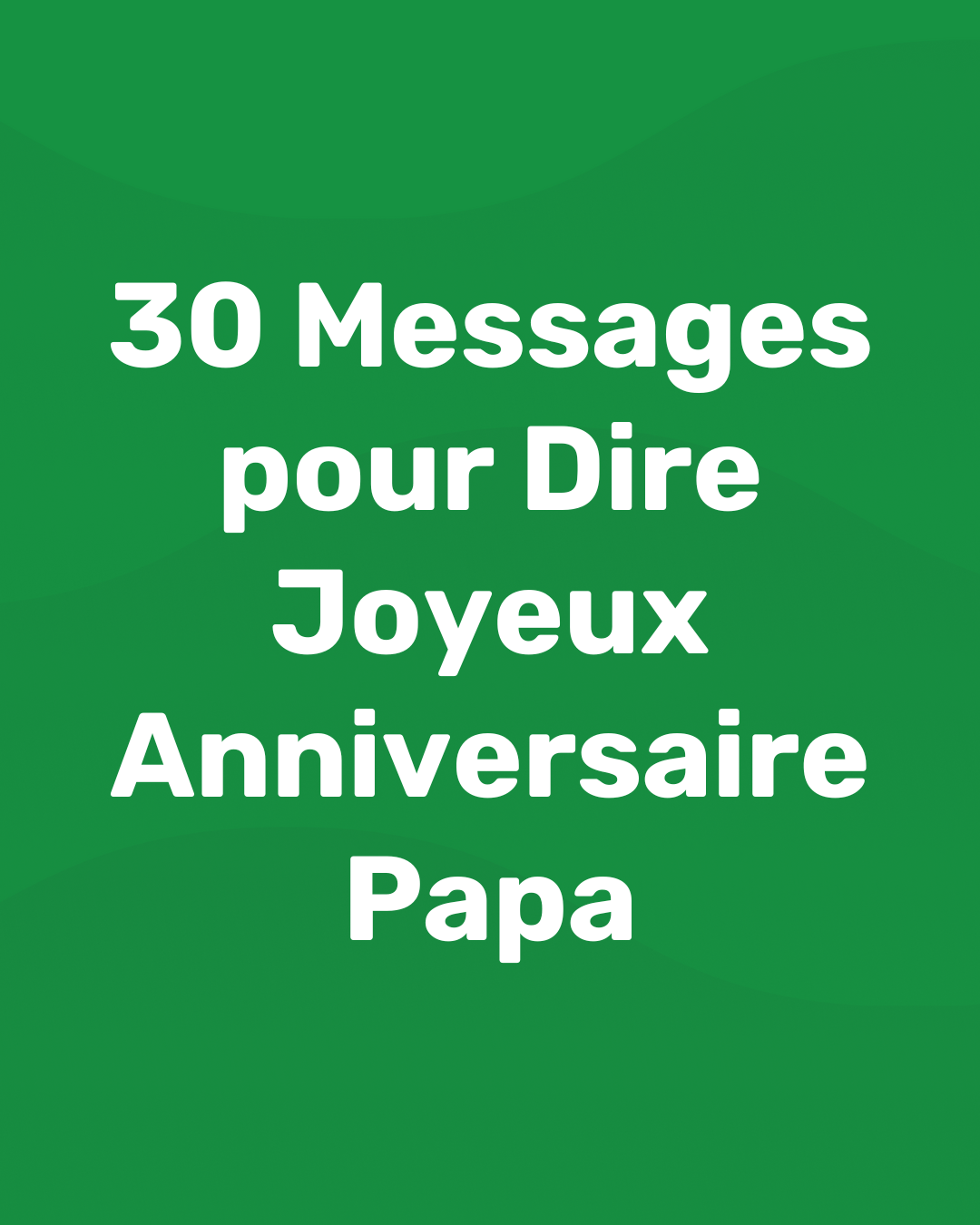Joyeux Anniversaire Papa : 30 Messages pour son anniversaire - Blog - memmo