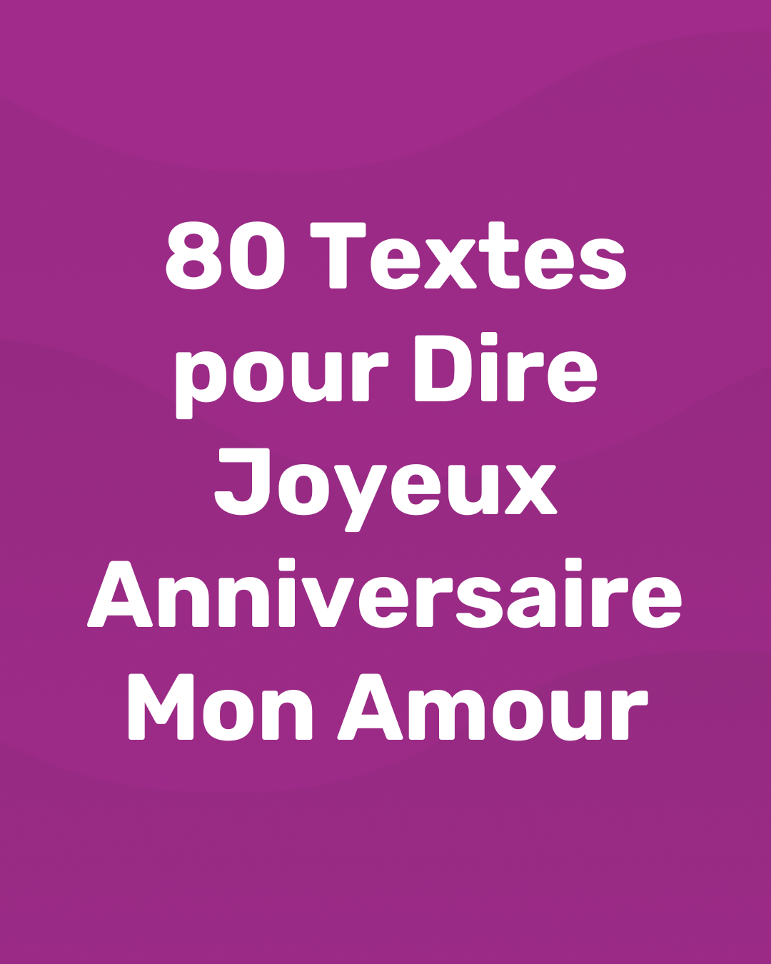 80 Messages Pour Dire Joyeux Anniversaire Mon Amour Blog Memmo